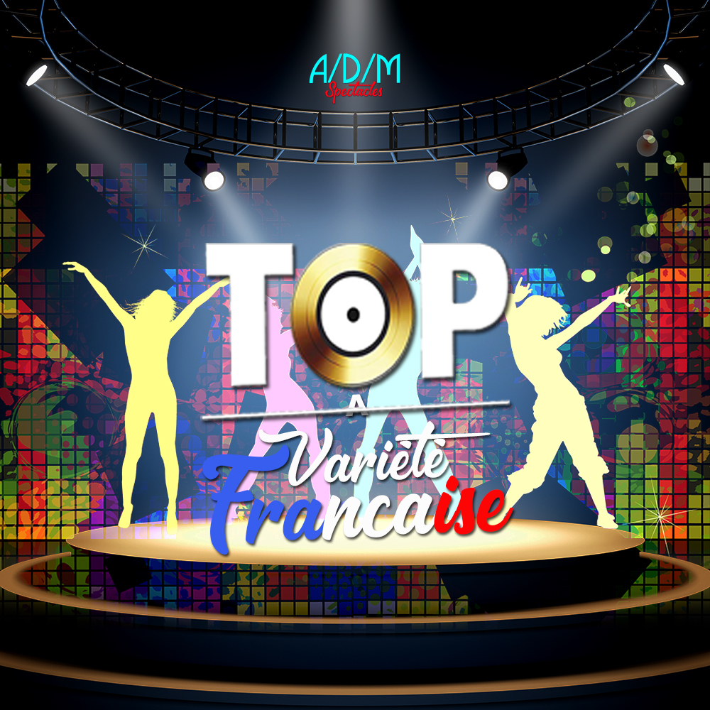 ADM Spectacles - Affiche avec le texte « TOP Variété Française » sur un visuel représentant une scène éclairée par des projecteurs. Des silhouettes colorées de danseurs occupent l'arrière-plan, avec un symbole de disque intégré au mot « TOP ». L'ambiance est animée et vibrante, capturant l'essence même de performances spectaculaires.