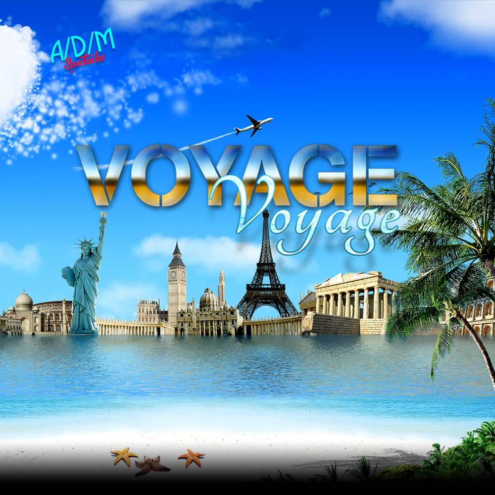 ADM Spectacles - Un collage dynamique met en scène des monuments célèbres comme la Statue de la Liberté, Big Ben, la Tour Eiffel et le Parthénon sur fond de ciel bleu avec un avion. « Voyage Voyage » se démarque avec audace. Au premier plan, palmiers et étoiles de mer se mêlent aux échos d'artistes renommés célébrant les merveilles du monde.